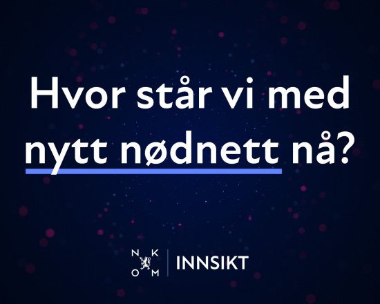 Grafisk banner med mørk bakgrunn og teksten «Hvor står vi med nytt nødnett nå?» samt Nkom Innsikt‑logo nederst.